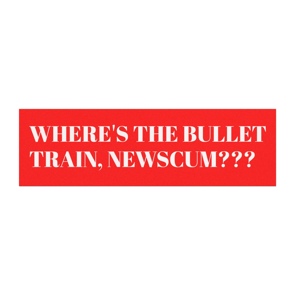 Car Magnet — "Where's the Bullet Train, Newscum???" Political Bumper Magnet - Property of Patriots
