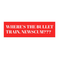Car Magnet — "Where's the Bullet Train, Newscum???" Political Bumper Magnet - Property of Patriots